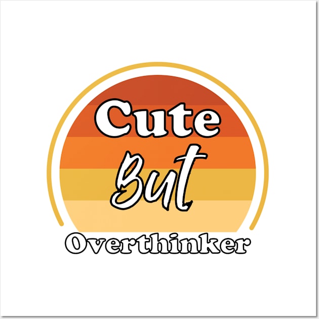 cute but overthinker sarcasm quotes Wall Art by greatnessprint